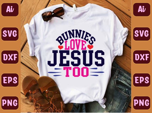 Bunnies Love Jesus Too 43 T-Shirt Designs