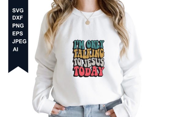 I’M ONLY TALKING to JESUS TODAY SVG T-Shirt Designs