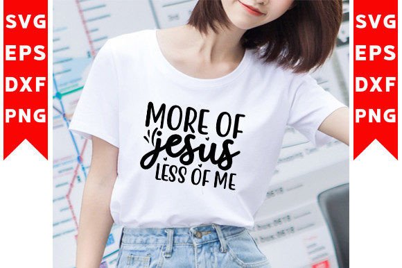 More of Jesus Less of Me SVG Craft for T-Shirt Designs